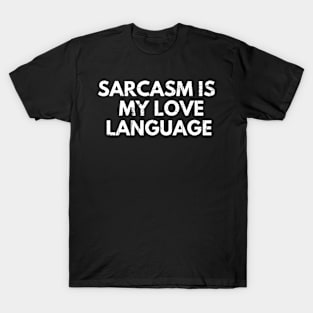 sarcasm is my love language T-Shirt